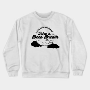 Take a Deep Breath (Black text) Crewneck Sweatshirt